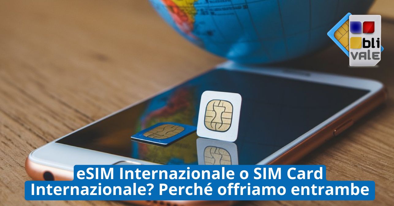 blivale_image_it_eSIM Internazionale o SIM Card Internazionale_643x337 eSIM Internazionale o SIM Card Internazionale? Perché offriamo entrambe